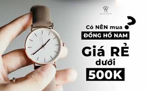 Những lưu ý quan trọng khi mua đồng hồ nam dưới 500k.